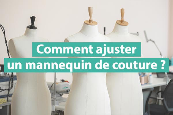Comment ajuster un mannequin de couture