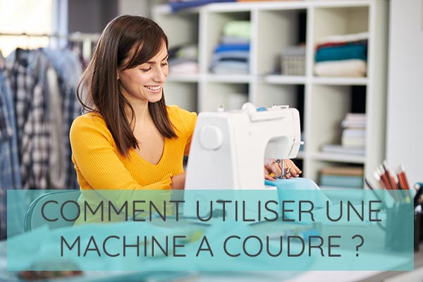 Comment utiliser sa machine à coudre Comment utiliser sa machine à coudre