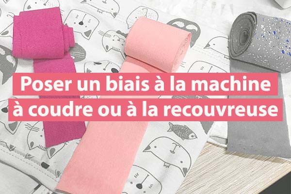Comment poser un biais à la machine à coudre et à la recouvreuse Comment poser un biais à la machine à coudre et à la recouvreuse