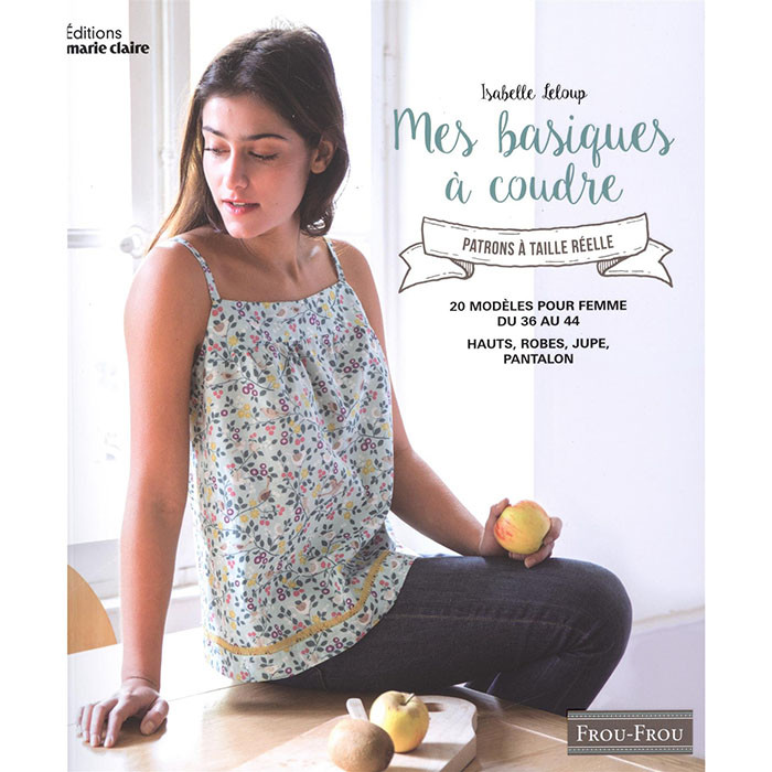 Mes basiques à coudre - 20 modèles pour femme du 36 au 44 Mes basiques à coudre - 20 modèles pour femme du 36 au 44